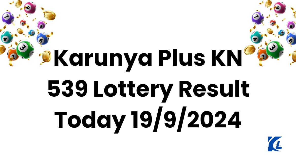 Karunya Plus KN 539 Lottery Result Today 19/9/2024